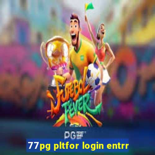 77pg pltfor login entrr